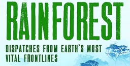 Book Review – Rainforest: Dispatches from Earth's most Vital Frontlines