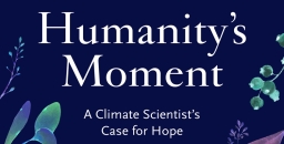 Book review: Humanity’s Moment: A Climate Scientist’s Case for Hope